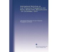 International Workshop on Low-Frequency Propagation and Noise, Woods Hole, Massachusetts, 14-19 October, 1974: Volume 2