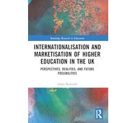 Internationalisation and Marketisation of Higher Education in the UK: Perspectives, Realities, and Future Possibilities (Routledge Research in Education)