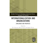 Internationalization and Organizations: Challenges and Prospects (Routledge Frontiers in the Development of International Business, Management and Marketing)
