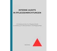 Interne Audits in Pflegeeinrichtungen: 30 Selbstkontrollen für Pflegefachkräfte zur Prüfung von Dokumentation und Pflegequalität
