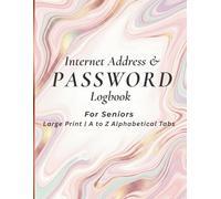 Internet Address & Password Logbook for Seniors: Large Print with A to Z Alphabetical Markers - Keep All Your Online Accounts Safe in One Place