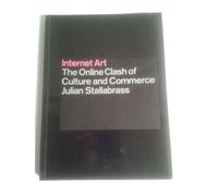 Internet Art /anglais: The Online Clash of Culture and Commerce