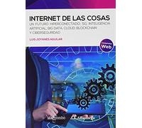 Internet de las cosas: Un futuro hiperconectado: 5G, inteligencia artificial, Big Data, Cloud, Blockchain y ciberseguridad: 1 (Alfaomega)
