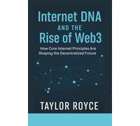 Internet DNA and the Rise of Web3: How Core Internet Principles Are Shaping the Decentralized Future: 87 (Books on Tech)