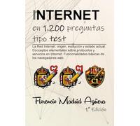 INTERNET en 1.200 preguntas tipo test: La Red Internet: origen, evolución y estado actual. Conceptos elementales sobre protocolos y servicios en ... básicas de los navegadores web.