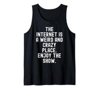 Internet es un Lugar extraño y Loco Disfruta del espectáculo Witty Camiseta sin Mangas