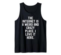 Internet es un Lugar extraño y Loco me Encanta aquí Camiseta sin Mangas