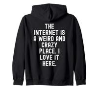 Internet es un Lugar extraño y Loco me Encanta aquí Sudadera con Capucha