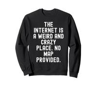 Internet es un Lugar extraño y Loco No Hay Mapa proporcionado Sudadera