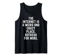 Internet es un Lugar extraño y Loco refrescar para más Camiseta sin Mangas