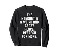 Internet es un Lugar extraño y Loco refrescar para más Sudadera