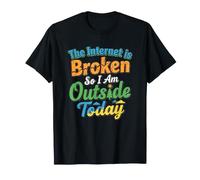 Internet está Roto, así Que Hoy Estoy afuera Camiseta
