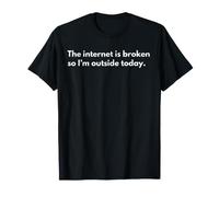 Internet está Roto, así Que Hoy Estoy afuera Camiseta