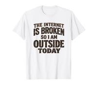 Internet está Roto, así Que Hoy Estoy afuera Camiseta