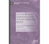 Internet-Mediated Exploitation in the Scottish Online Sex Market: A Case Study in Computational Criminology (Transnational Crime, Crime Control and Security)