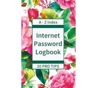 Internet Password Logbook: Floral Edition: A-Z Password Organizer with 20 Pro Tips for Online Security