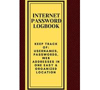 Internet Password Logbook: The Personal Internet Address & Password Logbook: Keep track of: usernames, passwords, web addresses in one easy & organized location