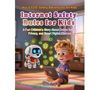 Internet Safety Rules for Kids: A Fun Children’s Story About Online Safety, Privacy, and Smart Digital Choices (Kai & EZO: Safety Adventures for Kids)