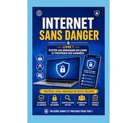 INTERNET SANT DANGER: Éviter les arnaques et protéger ses données