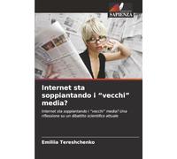 Internet sta soppiantando i “vecchi” media?: Internet sta soppiantando i “vecchi” media? Una riflessione su un dibattito scientifico attuale