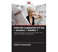 Internet supplante-t-il les anciens médias ?: Internet supplante-t-il les ' anciens ' médias ? Une analyse d'un débat scientifique actuel