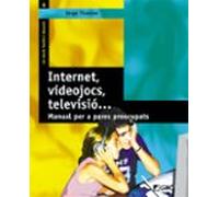 Internet Videojocs Televisio: Manual Per A Pares Preocupats
