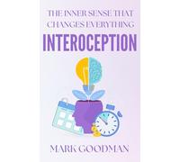 Interoception: The Inner Sense That Changes Everything: A Deep, Embodied Guide to Awareness, Healing, and Returning to Yourself
