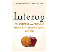 Interop: The Promise and Perils of Highly Interconnected Systems