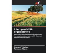 Interoperabilità organizzativa: Raggiungere l'interoperabilità organizzativa nella ricerca agricola attraverso un modello di processi aziendali interorganizzativo