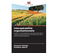 Interopérabilité organisationnelle: Parvenir à l'interopérabilité organisationnelle dans la recherche agricole grâce à un modèle de processus métier interorganisationnel