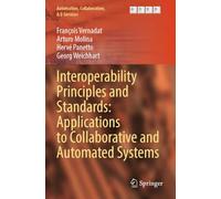 Interoperability Principles and Standards: Applications to Collaborative and Automated Systems (Automation, Collaboration, & E-Services)