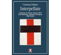 Interpellate. Catherine de Hueck, Simone Weil, Etty Hillesum, Adrienne von Speyr, Silja Walter (I pellicani)