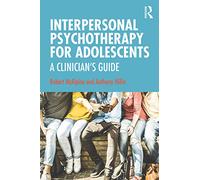 Interpersonal Psychotherapy for Adolescents: A Clinician’s Guide