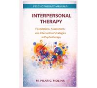 Interpersonal Therapy: Foundations, Assessment, and Intervention Strategies in Psychotherapy (Psychotherapy Manual)