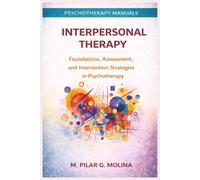 Interpersonal Therapy: Foundations, Assessment, and Intervention Strategies in Psychotherapy (Psychotherapy Manual)