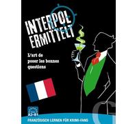 Interpol ermittelt - Französisch lernen für Krimi-Fans: L'art de poser les bonnes questions / Sprachspiel