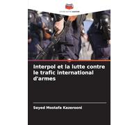 Interpol et la lutte contre le trafic international d'armes
