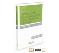 Interpretación de la norma jurídica: lógica, teleológica y analógica (Monografía)