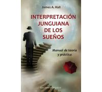 Interpretación junguiana de los sueños. Manual de teoría y práctica | James A. Hall