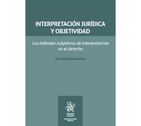 Interpretación jurídica y objetividad. Los métodos subjetivos de interpretación en el derecho (Argumentación jurídica)