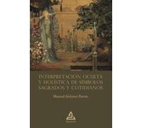 Interpretación oculta y holística de símbolos sagrados y cotidianos: 8 (BIBLIOTECA DE LA TRADICIÓN HERMÉTICA)