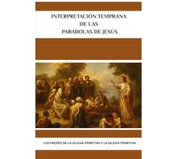 Interpretación temprana de las parábolas de Jesús: Los Padres de la Iglesia Primitiva y la Iglesia Primitiva