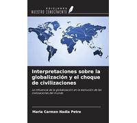 Interpretaciones sobre la globalización y el choque de civilizaciones: La influencia de la globalización en la evolución de las civilizaciones del mundo