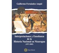 Interpretaciones y enseñanza de Ia Historia Nacional de Nicaragua (1871-2005)