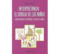 INTERPRETANDO EL DIBUJO DE LOS NIÑOS: significado de la persona, la casa y el árbol