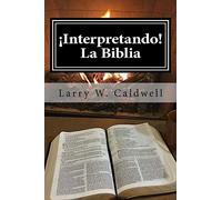 Interpretando La Biblia: Haciendo que la Biblia ¡Cobre Vida! Para Ti y Tu Gente