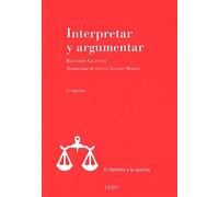 Interpretar y argumentar (El Derecho y la Justicia)