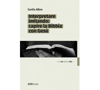 Interpretare imitando: capire la Bibbia con Gesù (La via della vita)