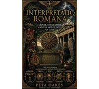 Interpretatio Romana: Empire, Syncretism, and the Sacred Gods of Gaul (The Ancient Worlds and Sacred Cosmologies)