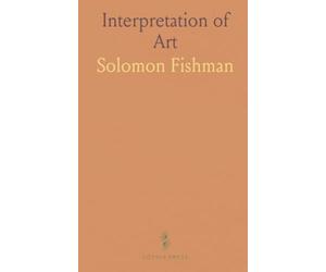 Interpretation of Art: Essays on the Art Criticism of John Ruskin, Walter Pater, Clive Bell, Roger Fry and Herbert Read